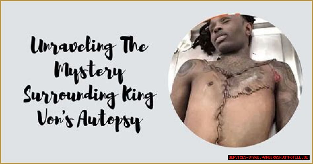 Unraveling The Mystery Of King Von's Autopsy
